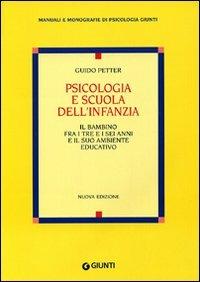 Psicologia e scuola dell'infanzia. Il bambino fra i tre e i sei anni e il suo ambiente educativo - Guido Petter - Libro Giunti Editore 2009, Manuali e monografie di psicologia Giunti | Libraccio.it