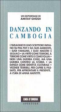 Danzando in Cambogia - Amitav Ghosh - Libro Giunti Editore 2010 | Libraccio.it