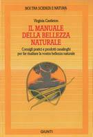Manuale della bellezza naturale - Virginia Castleton - Libro Giunti Editore, Noi tra scienza e natura. Strenna | Libraccio.it