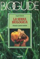 La serra biologica. Primizie e piante esotiche - Ingrid Gabriel - Libro Giunti Editore, Bioguide | Libraccio.it