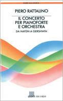 Il concerto per pianoforte e orchestra. Da Haydn a Gershwin - Piero Rattalino - Libro Giunti Editore, Guide alla musica | Libraccio.it
