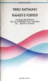 Pianisti e fortisti. Viaggio pellegrino tra gli interpreti alla tastiera: da Bunin a Planté