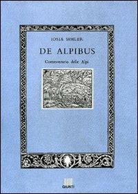 De Alpibus. Commentario delle Alpi - Iosia Simler - Libro Giunti Editore 1998 | Libraccio.it