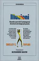Illusioni. Quando e perché l'autoinganno diventa la strategia più giusta - Shelley E. Taylor - Libro Giunti Editore 1991, Grandangolo | Libraccio.it