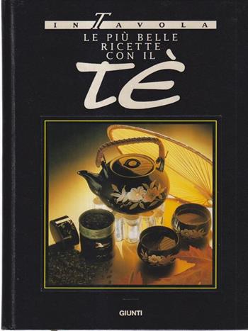 Le più belle ricette con il tè  - Libro Giunti Editore 1991, In tavola | Libraccio.it