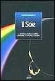 Il sole, la stella dell'uomo. Origine, futuro, enigmi - Piero Bianucci - Libro Giunti Editore 1998, I libri del cielo e della terra | Libraccio.it