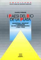 I paesi del Rio della Plata. Argentina, Uruguay e Paraguay in età contemporanea (1870-1990) - Flavio Fiorani - Libro Giunti Editore, Americana | Libraccio.it
