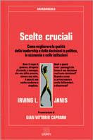 Scelte cruciali. Come migliorare la qualità della leadership e delle decisioni in politica, in economia e nelle istituzioni - Irving L. Janis - Libro Giunti Editore, Grandangolo | Libraccio.it