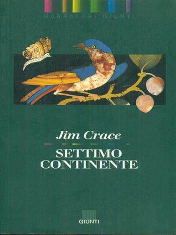 Settimo continente - Jim Crace - Libro Giunti Editore, Narratori Giunti | Libraccio.it