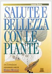 Salute e bellezza con le piante. Con 23 ricette esclusive create da Maurice Mességué