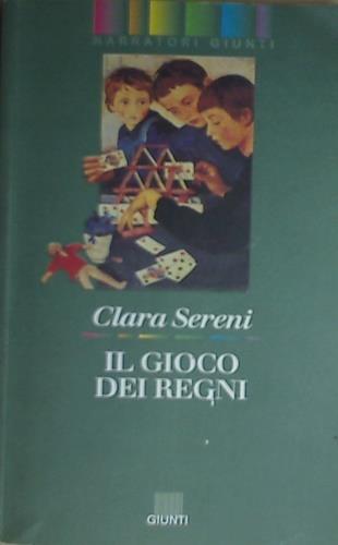 Il gioco dei regni - Clara Sereni - Libro Giunti Editore, Narratori Giunti | Libraccio.it