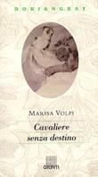 Cavaliere senza destino - Marisa Volpi Orlandini - Libro Giunti Editore 1993, Doriangray | Libraccio.it