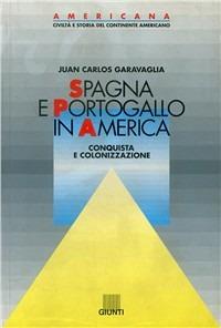 Spagna e Portogallo in America. Conquista e colonizzazione - Juan C. Garavaglia - Libro Giunti Editore 1993, Americana | Libraccio.it