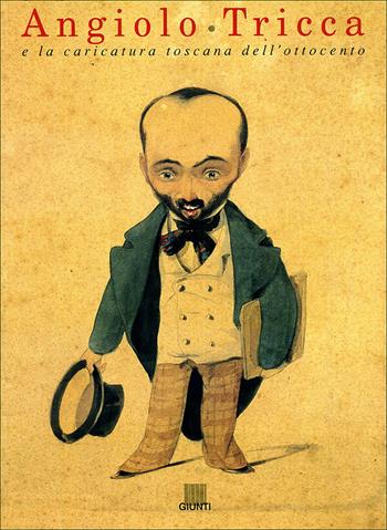 Angiolo Tricca e la caricatura toscana dell'Ottocento. Catalogo della mostra  - Libro Giunti Editore 1998, Fuori collana | Libraccio.it