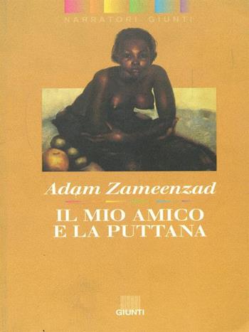 Il mio amico e la puttana - Adam Zameenzad - Libro Giunti Editore 1994, Narratori Giunti | Libraccio.it