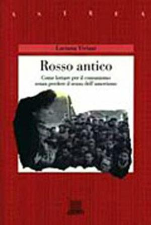 Rosso antico. Come lottare per il comunismo senza perdere il senso dell'umorismo - Luciana Viviani - Libro Giunti Editore 1998, Astrea | Libraccio.it
