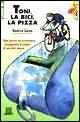 Toni, la bici, la pizza - Beatrice Garau - Libro Giunti Editore 2001, Gru. Giunti ragazzi universale. Under 10 | Libraccio.it