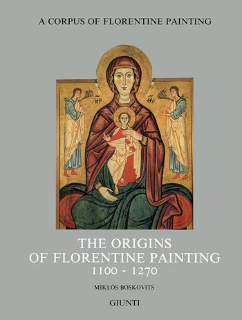 The origins of florentine painting (1100-1270) - Miklós Boskovits - Libro Giunti Editore 1998, Corpus of florentine painting.Sez.I | Libraccio.it