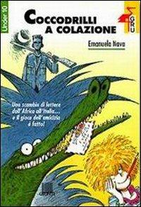 Coccodrilli a colazione - Emanuela Nava - Libro Giunti Editore 2001, Gru. Giunti ragazzi universale. Under 10 | Libraccio.it