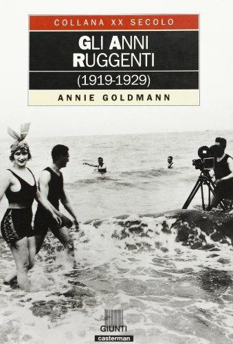 Gli anni ruggenti (1919-1929) - Annie Goldmann - Libro Giunti Editore 1998, XX secolo | Libraccio.it