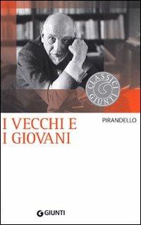I vecchi e i giovani - Luigi Pirandello - Libro Giunti Editore 2011, Classici Giunti | Libraccio.it