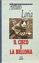 Il cieco e la bellona - Arturo Loria - Libro Giunti Editore 1996, Novecento italiano | Libraccio.it