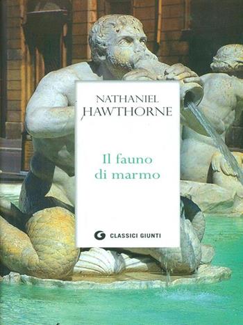 Il fauno di marmo - Nathaniel Hawthorne - Libro Giunti Editore 2011, Classici Giunti | Libraccio.it