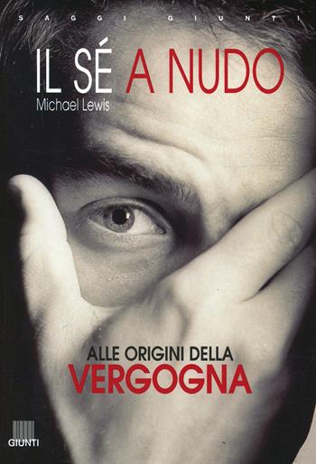 Il sé a nudo. Alle origini della vergogna - Michael Lewis - Libro Giunti Editore 1998, Saggi Giunti | Libraccio.it