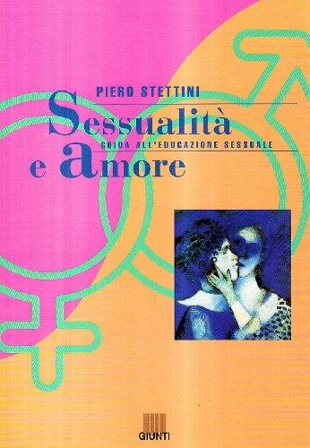 Sessualità e amore. Guida all'educazione sessuale - Piero Stettini - Libro Giunti Editore 2000, Fuori collana | Libraccio.it