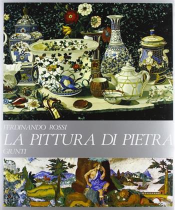 La pittura di pietra - Ferdinando Rossi - Libro Giunti Editore 1998 | Libraccio.it