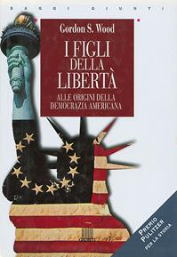 I figli della libertà. Alle origini della democrazia americana - Gordon S. Wood - Libro Giunti Editore 1998, Saggi Giunti | Libraccio.it