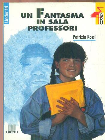 Un fantasma in sala professori - Patrizia Rossi - Libro Giunti Editore 1995, Gru. Giunti ragazzi universale. Under 14 | Libraccio.it