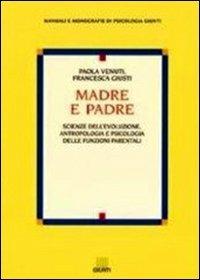 Madre e padre. Scienze dell'evoluzione, antropologia e psicologia delle funzioni parentali - Paola Venuti, Francesca Giusti - Libro Giunti Editore 1996, Manuali e monografie di psicologia Giunti | Libraccio.it