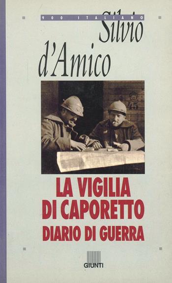 La vigilia di Caporetto. Diario di guerra (1916-1917) - Silvio D'Amico - Libro Giunti Editore 1998, Novecento italiano | Libraccio.it