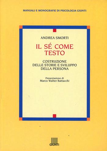 Il sé come testo. Costruzione delle storie e sviluppo della persona - Andrea Smorti - Libro Giunti Editore 1998, Manuali e monografie di psicologia Giunti | Libraccio.it