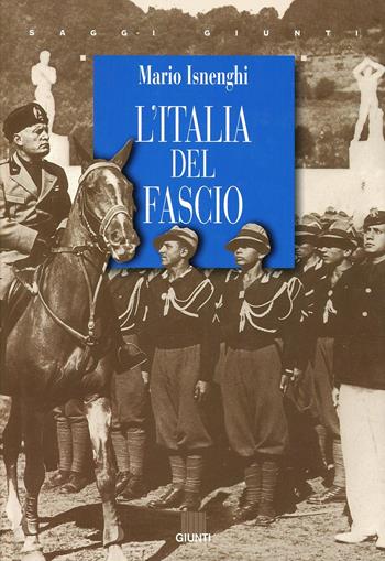 L'Italia del fascio - Mario Isnenghi - Libro Giunti Editore 1998, Saggi Giunti | Libraccio.it