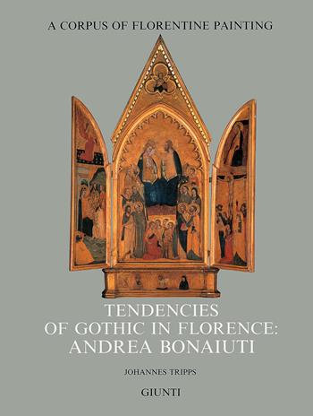 Tendencies of gothic in Florence: Andrea Bonaiuti - Johannes Tripps - Libro Giunti Editore 1998, Corpus of florentine painting. Sez. IV | Libraccio.it