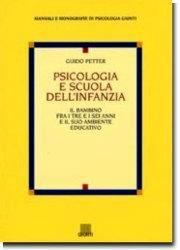 Psicologia e scuola dell'infanzia. Il bambino fra i tre e i sei anni e il suo ambiente educativo - Guido Petter - Libro Giunti Editore 1998, Manuali e monografie di psicologia Giunti | Libraccio.it