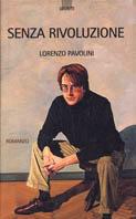 Senza rivoluzione - Lorenzo Pavolini - Libro Giunti Editore 1997, Narratori Giunti | Libraccio.it