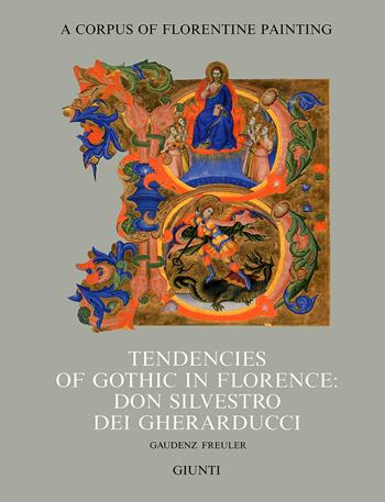 Tendencies of gothic in Florence: don Silvestro dei Gherarducci - Gaudenz Freuler - Libro Giunti Editore 1998, Corpus of florentine painting. Sez. IV | Libraccio.it