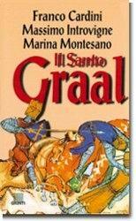 Il santo Graal - Franco Cardini, Massimo Introvigne, Marina Montesano - Libro Giunti Editore 1998 | Libraccio.it