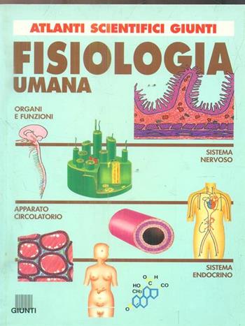 Fisiologia umana - Arsenio Fraile Ovejero, Marcello Negri - Libro Giunti Editore 1998, Atlanti universali Giunti | Libraccio.it