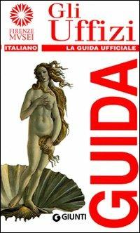 Gli Uffizi. La guida ufficiale - Gloria Fossi - Libro Giunti Editore 1998, Guide uff. musei fiorentini. Rapide | Libraccio.it