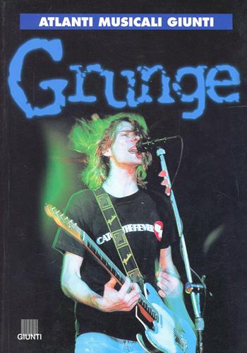 Grunge - Eddy Cilia - Libro Giunti Editore 1999, Atlanti universali Giunti | Libraccio.it