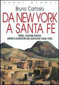 Da New York a Santa Fe. Terra, culture native, artisti e scrittori nel sudovest (1846-1930) - Bruno Cartosio - Libro Giunti Editore 1999, Saggi Giunti | Libraccio.it