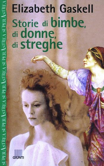 Storie di bimbe, di donne, di streghe - Elizabeth Gaskell - Libro Giunti Editore 1999, Superastrea | Libraccio.it