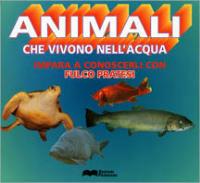 Animali che vivono nell'acqua - Fulco Pratesi - Libro Primavera (Firenze) 1993, Natura che vive | Libraccio.it