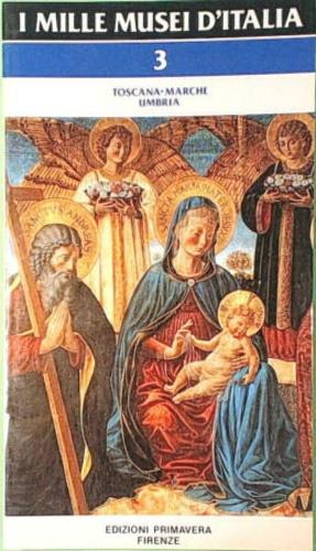 I mille musei d'Italia. Vol. 3: Toscana, Marche, Umbria.  - Libro Primavera (Firenze) 1988 | Libraccio.it
