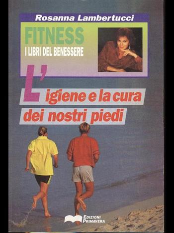 L' igiene e la cura dei nostri piedi - Rosanna Lambertucci - Libro Primavera (Firenze) 1993, Fitness | Libraccio.it
