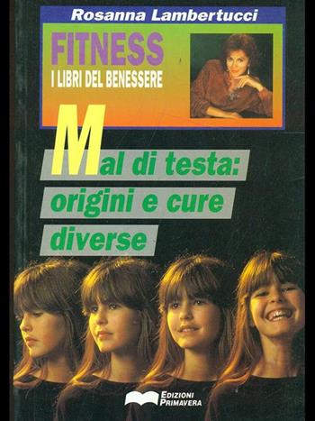 Mal di testa: origini e cure diverse - Rosanna Lambertucci - Libro Primavera (Firenze) 1993, Fitness | Libraccio.it